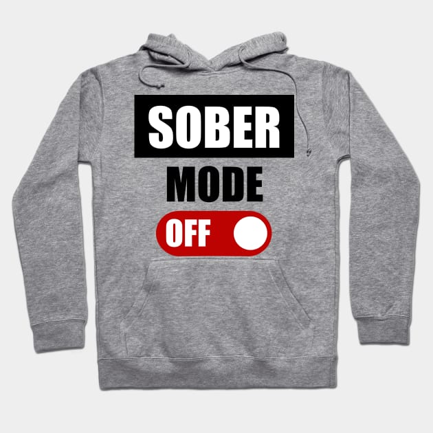 SOBER MODE OFF Hoodie by TTLOVE